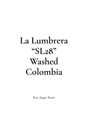Raw Sugar Roast COLOMBIA La Lumbrera SL 28 Washed