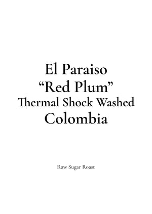 Raw Sugar Roast COLOMBIA El Paraiso -Red Plum-